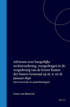 Adviezen over burgerlijke rechtsvordering, voorgedragen in de vergadering van de Eerste Kamer der Staten-Generaal op 16, 17 en 18 Januari 1896: met voorrede en aantekeningen (Dutch Edition)