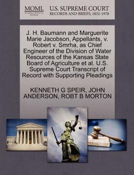 J. H. Baumann and Marguerite Marie Jacobson, Appellants, v. Robert v. Smrha, as Chief Engineer of the Division of Water Resources of the Kansas State ... of Record with Supporting Pleadings