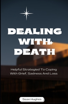 Paperback Dealing With Death: Helpful Strategied To Coping With Grief, Sadness And Loss Book