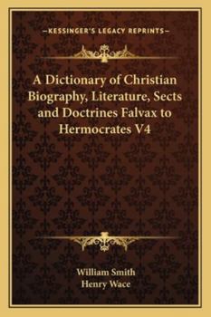 Paperback A Dictionary of Christian Biography, Literature, Sects and Doctrines Falvax to Hermocrates V4 Book