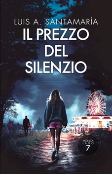 Il prezzo del silenzio: Settimo caso poliziesco dell'ispettrice Mónica Lago (Ispettrice Mónica Lago. Romanzo poliziesco, crimine e mistero)