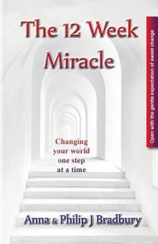 Paperback The 12 Week Miracle: Changing your world (not the world) by changing your mind ... one step at a time ... Book