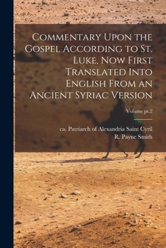 Paperback Commentary Upon the Gospel According to St. Luke, Now First Translated Into English From an Ancient Syriac Version; Volume pt.2 Book