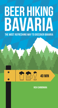 Paperback Beer Hiking Bavaria: The Most Refreshing Way to Discover Bavaria Book