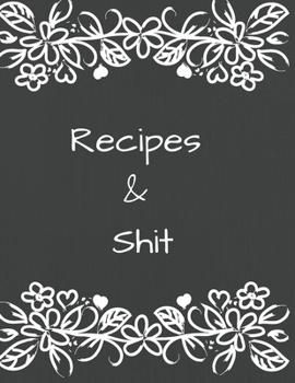 Paperback Recipes & Shit: Recipe Journal to Write in for Women, Food Cookbook Design, Document all Your Special Recipes for Women, Wife, Mom, Si Book