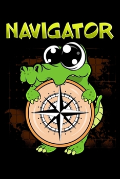 Paperback Navigator: Cute & Funny Navigator Pun Alligator Holding Compass Blank Composition Notebook for Journaling & Writing (120 Lined Pa Book