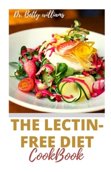 Paperback The Lectin-Free Diet Cookbook: Understanding the Concept of Lectin-Free with Tons of Healthy Recipes to Prevent Cancer, Cardiovascular Diseases and I Book