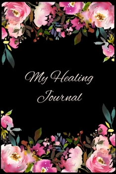 Paperback My Healing Journal: A beautiful place to keep your thoughts and notes as you go through your Healing Journey Book