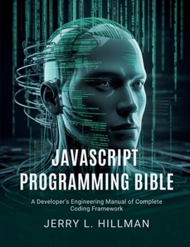 Paperback JavaScript Programming Bible: A Developer's Engineering Manual of Complete Coding Framework Book