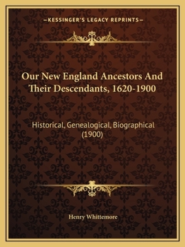 Paperback Our New England Ancestors and Their Descendants, 1620-1900: Historical, Genealogical, Biographical (1900) Book