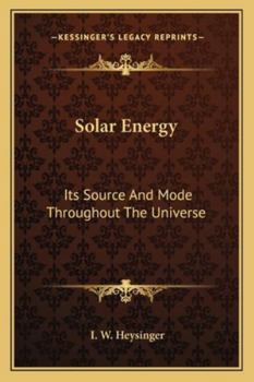 Paperback Solar Energy: Its Source And Mode Throughout The Universe Book