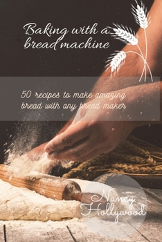 Paperback Baking with a Bread Machine: 50 recipes to make amazing bread with any bread maker Book