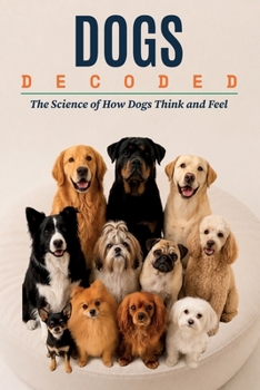 Paperback Dogs Decoded: The Extraordinary Science Behind Man's Best Friend Book