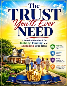 Paperback The Trust You'll Ever Need: A Practical Handbook for Building, Funding, and Managing Your Trust Book