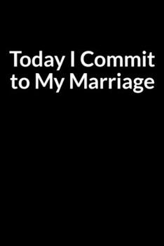 Paperback Today I Commit to My Marriage: The Depressed African American Wife's Guide to Saving Your Marriage through Text Messaging Book