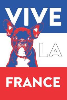 Paperback Vive La France, French Bulldog Journal: Frenchie Notebook 110 Pages Writing Journal Diary for French Language Book