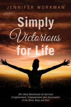 Paperback Simply Victorious for Life: 30+ Daily Devotionals for Spiritual Enlightenment, Empowerment, and Illumination of the Mind, Body, and Soul Book