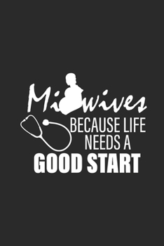Paperback Midwives Because Life Needs A Good Start: Dotted Bullet Notebook (6" x 9" - 120 pages) Midwives Notebook for Daily Journal, Diary, and Gift Book