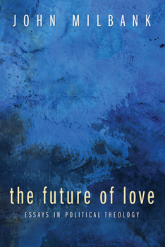 Paperback The Future of Love: Essays in Political Theology Book