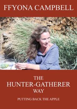 Paperback The Hunter-Gatherer Way: Putting Back the Apple Book