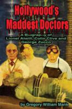 Paperback Hollywood's Maddest Doctors: Lionel Atwill, Colin Clive and George Zucco Book