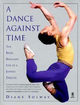 Paperback Dance Against Time: The Brief, Brilliant Life of a Joffrey Dancer Book