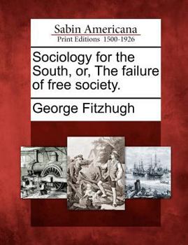Paperback Sociology for the South, Or, the Failure of Free Society. Book
