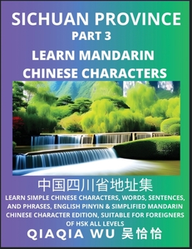 China's Sichuan Province (Part 3): Learn Simple Chinese Characters, Words, Sentences, and Phrases, English Pinyin & Simplified Mandarin Chinese ... Suitable for Foreigners of HSK All Levels