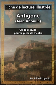 Paperback Fiche de lecture illustrée - Antigone (Jean Anouilh): Guide d'étude pour la pièce de théâtre [French] Book