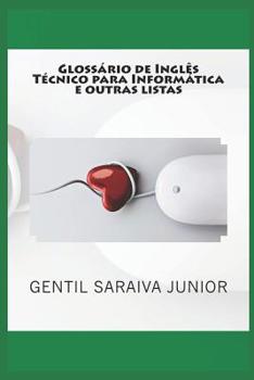 Paperback Glossário de Inglês Técnico para Informática e outras listas: Glossários bilíngues, listas e contos de palavras [Portuguese] Book