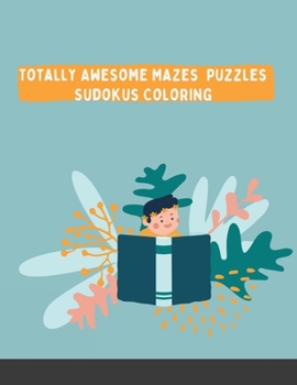 Paperback Totally Awesome Mazes Puzzles Sudokus Coloring: Over 108 Brain-bending Challenges Book