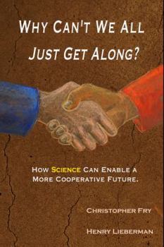 Paperback Why Can't We All Just Get Along?: How Science Can Enable A More Cooperative Future. Book