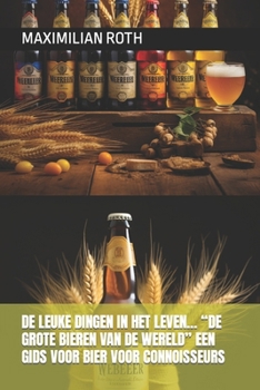 Paperback de Leuke Dingen in Het Leven... "De Grote Bieren Van de Wereld" Een Gids Voor Bier Voor Connoisseurs [Dutch] Book