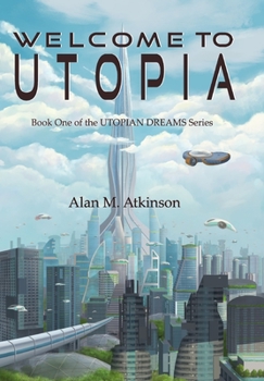 Welcome to Utopia: Book One of the Utopian Dreams Series - Book #1 of the Utopian Dreams