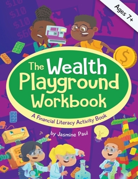 Paperback The Wealth Playground Workbook: Financial Literacy Activity Book for Kids - Practical & Fun Money Book to Foster Children's Financial Intelligence and Book
