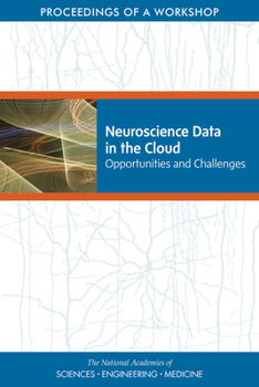 Paperback Neuroscience Data in the Cloud: Opportunities and Challenges: Proceedings of a Workshop Book