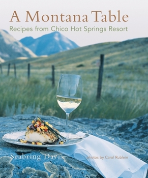 Hardcover A Montana Table: Recipes from Chico Hot Springs Lodge Book