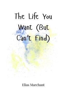 Paperback The Life You Want (But Can't Find) Book