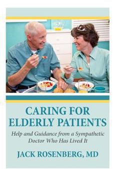 Paperback Caring For Elderly Patients: Help and Guidance from a Sympathetic Doctor Who Has Lived It Book