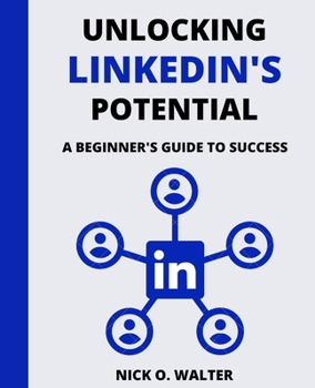 Paperback Unlocking LinkedIn's Potential: A Beginner's Guide to Success Book
