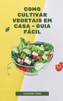 Paperback Como cultivar vegetais em casa - guia f?cil [Portuguese] Book