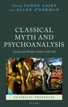 Hardcover Classical Myth and Psychoanalysis: Ancient and Modern Stories of the Self Book