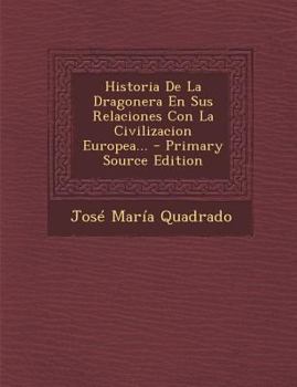 Paperback Historia De La Dragonera En Sus Relaciones Con La Civilizacion Europea... [Spanish] Book