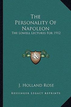 Paperback The Personality Of Napoleon: The Lowell Lectures For 1912 Book