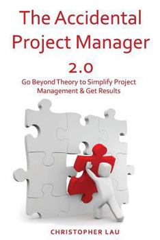 Paperback The Accidental Project Manager 2.0: Go Beyond Theory to Simplify Project Management & Get Results Book