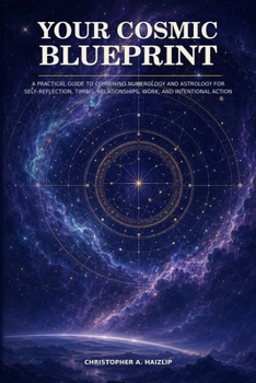 Paperback Your Cosmic Blueprint: A Practical Guide to Combining Numerology and Astrology for Self-Reflection, Timing, Relationships, Work, and Intentional Action Book