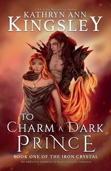 To Charm a Dark Prince - Book #1 of the Iron Crystal