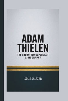 ADAM THIELEN: The Undrafted Superstar - A Biography