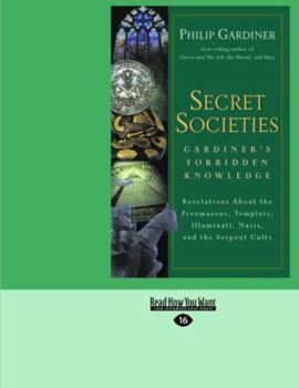 Paperback Secret Societies: Gardiner's Forbidden Knowledge (Easyread Large Edition): Revelations About The Freemasons, Templars, Illuminati, Nazis, And The Serpent Cults Book