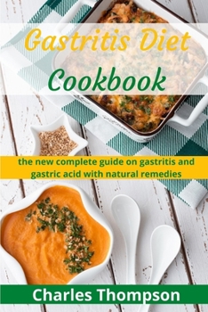 Paperback Gastritis Diet Cookbook: the new complete guide on gastritis and gastric acid with natural remedies. More than 60 recipes and diet plan to comb Book